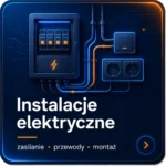 Instalacje elektryczne – zasilanie, przewody i montaż